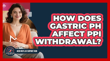 How Does Gastric pH Affect PPI Withdrawal? - Acid Reflux Support Hub