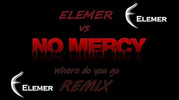 Elemer VS  No Mercy - Where Do You Go | Remix 2018