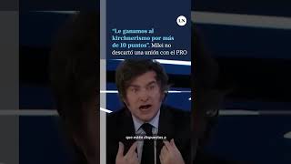 "Le ganamos al kirchnerismo por más de 10 puntos": Milei habló sobre el acuerdo con el Pro