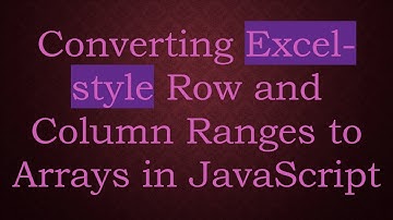 Converting Excel-style Row and Column Ranges to Arrays in JavaScript