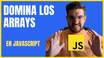 Domina los Arrays en JavaScript [ TODO LO QUE NECESITAS SABER]