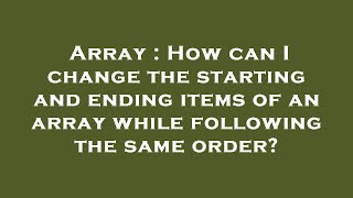 Array : How can I change the starting and ending items of an array while following the same order?