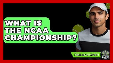 What Is The NCAA Championship? - The Racket Xpert