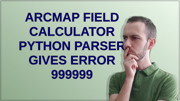 ArcMap Field Calculator Python Parser gives ERROR 999999