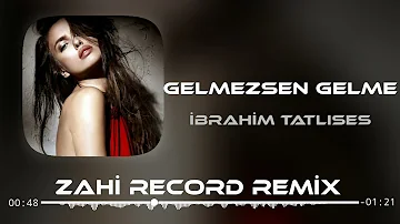 İbrahim Tatlıses - Gelmezsen Gelme ( Zahi Record Remix )