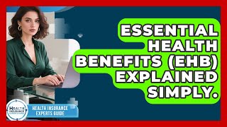 Essential Health Benefits (EHB) Explained Simply. - Health Insurance Experts Guide