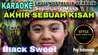 KARAOKE AKHIR SEBUAH KISAH BLACK SWEET POP INDONESIA. KARAOKE AKHIR SEBUAH KISAH BLACK SWEET POP INDONESIA.