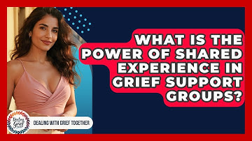 What Is The Power Of Shared Experience In Grief Support Groups? - Dealing With Grief Together
