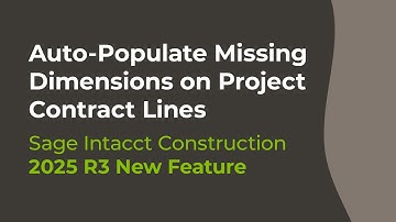 Sage Intacct 2025 R3: Automatically Populate Missing Dimensions on Project Contract Line Entries