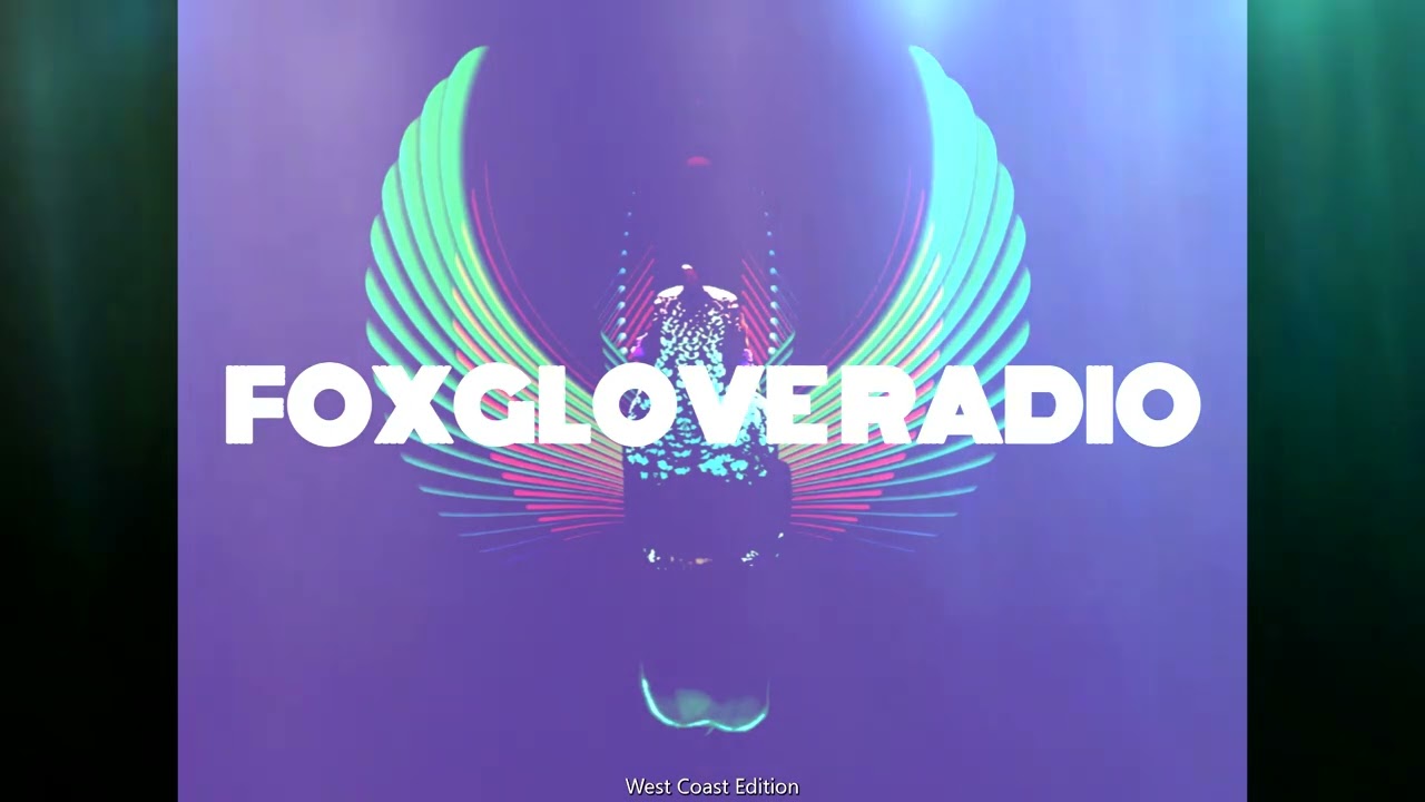 Foxglove Radio: Episode 5 [West Coast Edition]