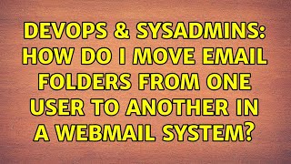 Famous DevOps & SysAdmins: How do I move email folders from one user to another in a webmail system? Profile