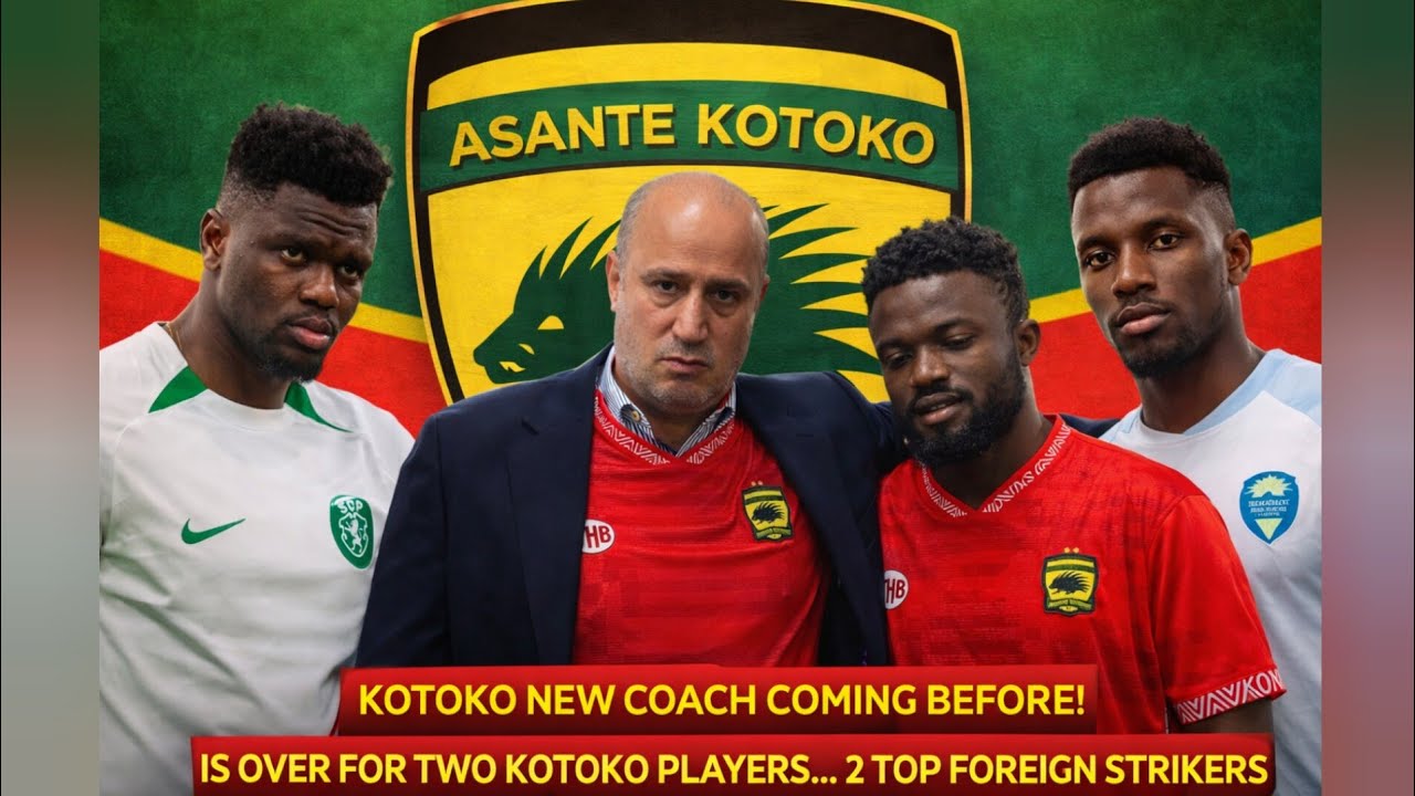 KOTOKO NEW COACH COMING BEFORE!..IS OVER FOR TWO KOTOKO PLAYERS...2 TOP FOREIGN STRIKERS NOW