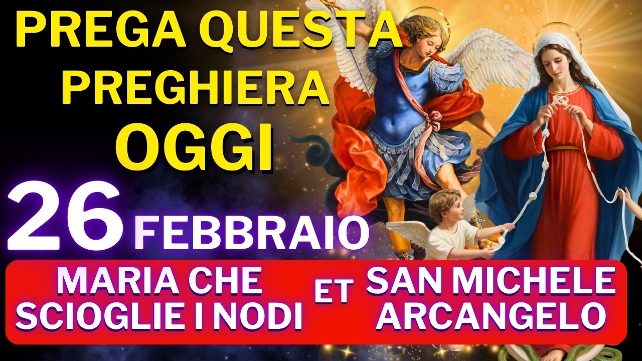 PREGHIERA A MARIA CHE SCIOGLIE I NODI E SAN MICHELE ARCANGELO – RICEVI IL TUO MIRACOLO OGGI