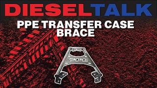 DIESEL TALK | PPE TRANSFER CASE BRACE!