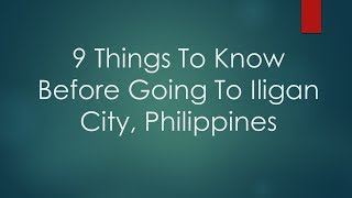 9 Things To Know Before Going To Iligan City, Philippines