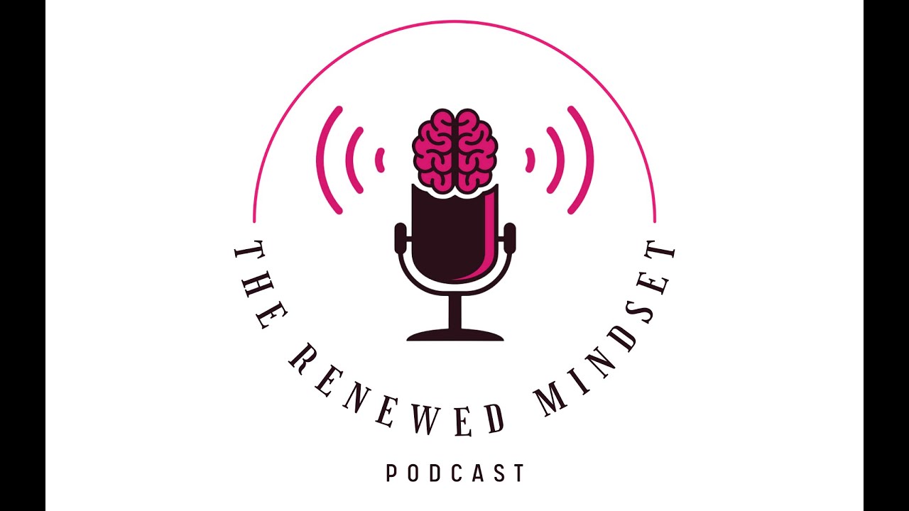 The Renewed Mindset Podcast Episode # 4