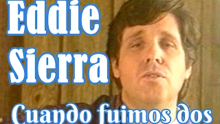 Video thumbnail of "Eddie Sierra  (con Alejandra Martin) "CUANDO FUIMOS DOS" (Versiones 1988 y 1991)"