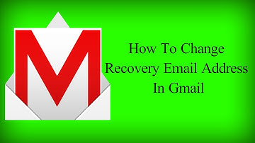 How To Change Recovery Email Address In Gmail 2017