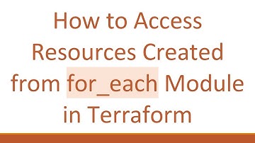 How to Access Resources Created from for_each Module in Terraform