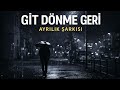 Git Dönme Geri – Ayrılık Şarkısı  Duygusal Türkçe Şarkı 2026