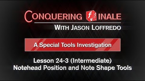 24-3 Notehead Position and Note Shape Tools (Intermediate)