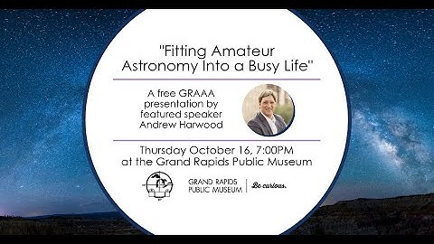 "Fitting Amateur Astronomy Into a Busy Life" presented by Andrew Harwood
