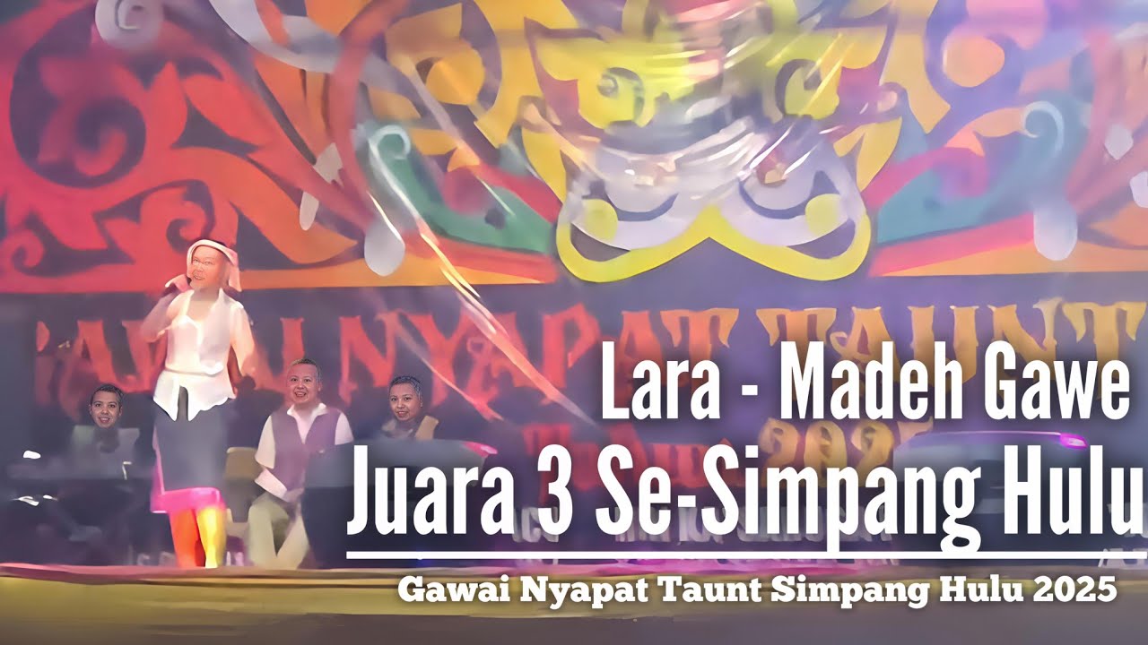 Lara - 'Madeh Gawe(Juara 2)' Gawai Nyapat Taunt Kec. Simpang Hulu Yahun 2025 | Perfomamce Video