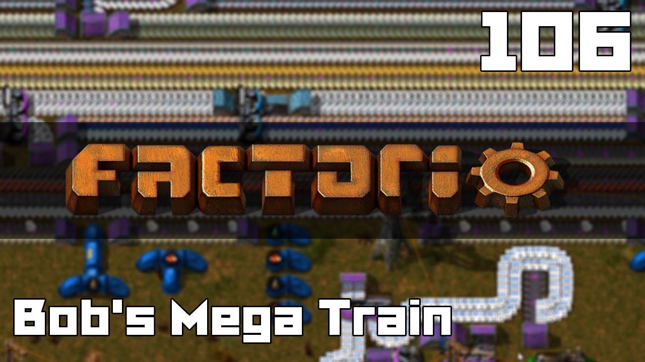 Let's Play Factorio Bob's Mega Train Part 106 - YouTube