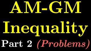AM - GM Inequality (Part 2)  | Problems