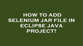 How to add selenium jar file in eclipse java project?