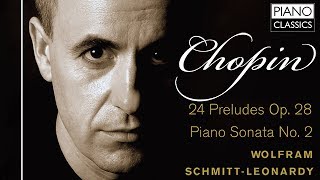 Chopin 24 Preludes, Op. 28, Piano Sonata No. 2 (Full Album) played by Wolfram SchmittLeonardy