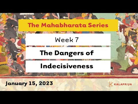 The Mahabharata Series Class 7: The Dangers of Indecisiveness