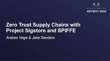 Zero Trust Supply Chains with Project Sigstore and SPIFFE - Andres Vega & Jake Sanders