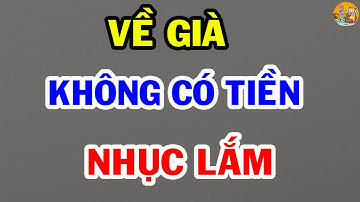Về Già, Không Có Tiền Tiết Kiệm NHỤC Lắm | Tinh mệnh Học