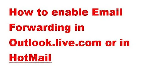 How to enable email forwarding in Outlook live com or in HotMaile