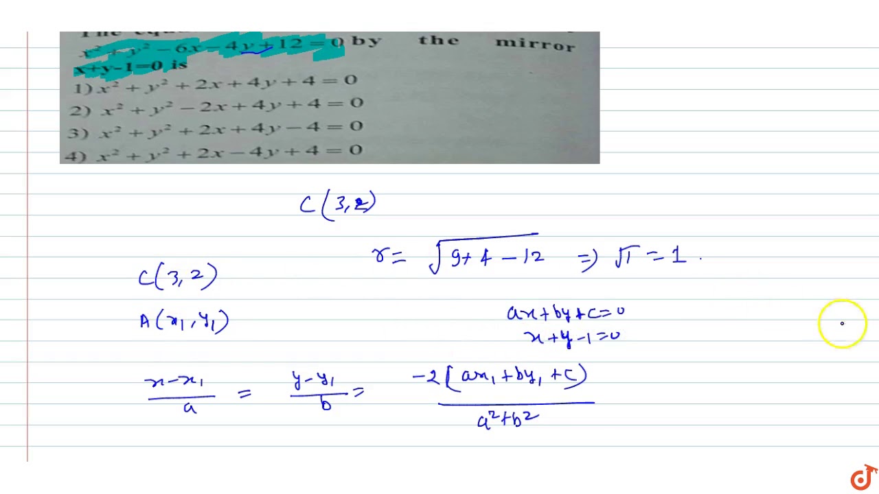 The Equation Of The Image Of The Circle X 2 Y 2 6x 4y 12 0 By The Mirror X Y 1 0 Is Youtube