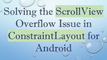 Solving the ScrollView Overflow Issue in ConstraintLayout for Android