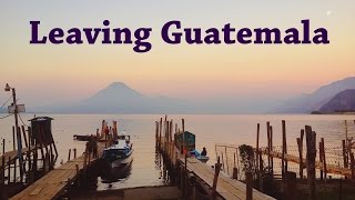 Goodbye San Marcos! Leaving Guatemala (S4E12)