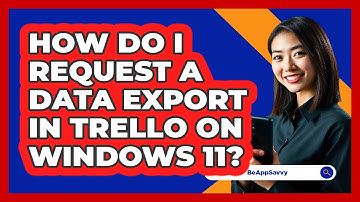 How do I request a data export in Trello on Windows 11? - Be App Savvy
