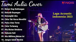 Tami Aulia Cover Full Album | Belum Siap Kehilangan |  Lagu Acoustic Indonesia 2023