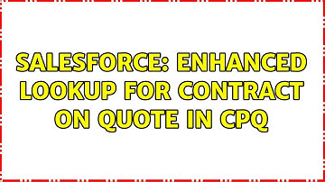 Salesforce: Enhanced Lookup for Contract on Quote in CPQ