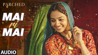 MAI RI MAI Full Movie Song ( Audio) | PARCHED | Radhika ,Tannishtha, Surveen & Adil Hussain chords