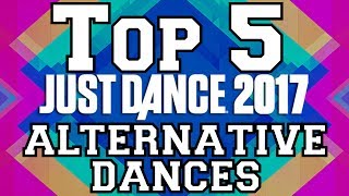 Top 5 Alternative Dances on Just Dance 2017!