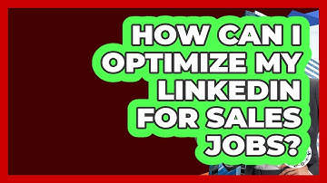 How Can I Optimize My LinkedIn For Sales Jobs? - Find Sales Jobs