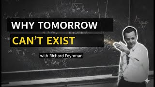 Why the Past EXISTS — and the Future Doesn’t (FEYNMAN'S Deepest Insight)