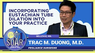Incorporating Eustachian Tube Dilation into Your Practice - Trac M. Duong, M.D.