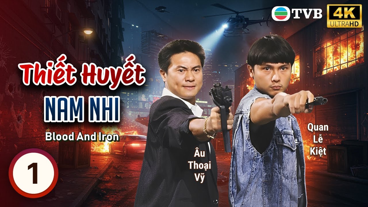 TVB lồng tiếng Thiết Huyết Nam Nhi 4K (Blood And Iron) 1/15 | Quan Lễ Kiệt, Huỳnh Thu Sinh | 1991