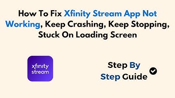 How To Fix Xfinity Stream App Not Working, Keep Crashing, Keep Stopping, Stuck On Loading Screen