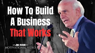 How To Build A Business That Works - An Awareness Creational Motivational Speech By JIM ROHN