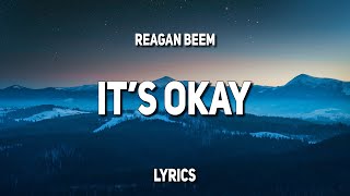 Reagan Beem - It's Okay (Lyrics)